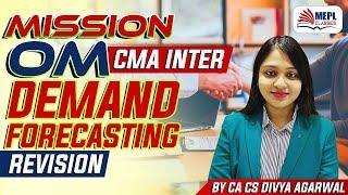 Mission OM - CMA Inter | Demand Forecasting - Revision | MEPL Classes - Divya Agarwal