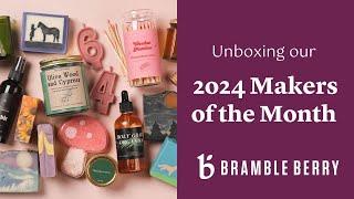 Unboxing our 2024 Makers of the Month!  | Bramble Berry