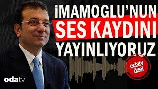 İmamoğlu'nun Ses Kaydını Yayınlıyoruz