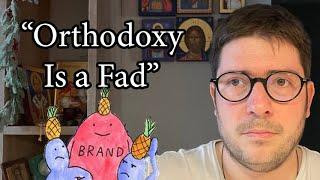 "Orthodoxy Is a Fad"?