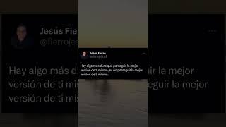 Trabaja todos los días en ti hasta convertirte en la mejor versión que seas como persona.