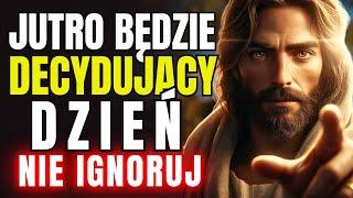 JUTRO BĘDZIE DECYDUJĄCY DZIEŃ! NIE IGNORUJ TEJ WIADOMOŚCI |  WIADOMOŚĆ OD BOGA DLA CIEBIE