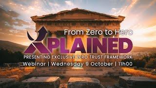 From Zero to Hero - Exclusive Zero Trust Framework (EZTF) XPLAINED