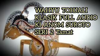 Wahyu Tohjali 2 Tamat Klasik Full Audio Ki Anom Suroto