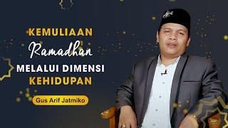 Kemuliaan Ramadhan Melalui Dimensi Kehidupan | Gus Arif Jatmiko