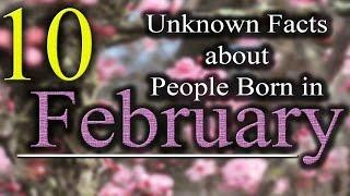 10 Unknown Facts about People born in February | Do You Know?
