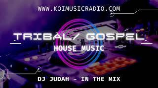 TRIBAL / GOSPEL - House Music Mix - Dj Judah Styles