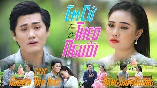 Tân Cổ EM CỨ THEO NGƯỜI Nghe Mà Lòng Đau  Đặng Thùy Dương ft CVVC Nguyễn Văn Khởi Lh 0387776968