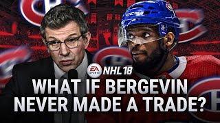 WHAT IF BERGEVIN NEVER MADE A TRADE AS CANADIENS GM? - NHL 18