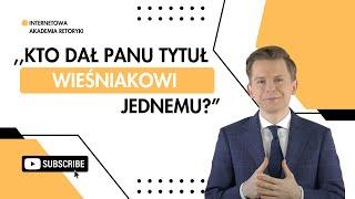 "Kto Panu dał tytuł, Wieśniakowi jednemu?” - Internetowa Akademia Retoryki