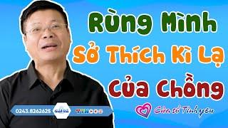 Nghe Cửa Sổ Tình Yêu: Sợ Hãi Khi Chồng Có Sở Thích Kì Lạ | Tư Vấn Hôn Nhân Gia Đình Đinh Đoàn