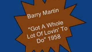 Barry Martin.....Got A Whole Lot Of Lovin' To Do