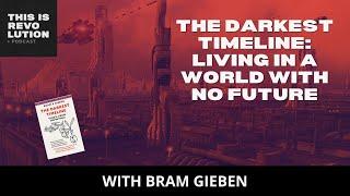 The Darkest Timeline: Living in a World With No Future ft. Bram E. Gieben