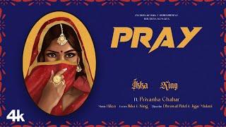 PRAY (Official Video): IKKA | KING | FEAT. PRIYANKA CHAHAR | HITEN | DHRUWAL | JIGAR | BHUSHAN KUMAR