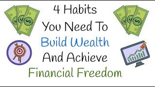 4 Habits You Need To Build Wealth and Achieve Financial Freedom!