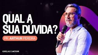 Qual a SUA DÚVIDA? - Pr. Arthur Pereira - Igreja do Amor