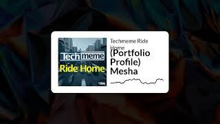 (Portfolio Profile) Mesha - Techmeme Ride Home