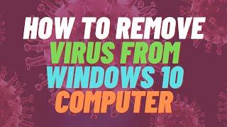 How to Remove Virus From Windows 10 Computer