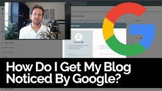 How Do I Get My Blog Noticed On Google?