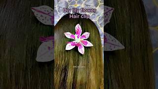 Lily hair clip #314 #diy #shorts #lily #lilyhairclip #tutorial #craft #lillypin #alibi