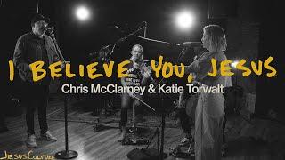 Jesus Culture, Chris McClarney, Katie Torwalt - I Believe You Jesus (Official Acoustic Video)