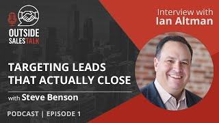 Targeting Leads that Actually Close - Outside Sales Talk with Ian Altman