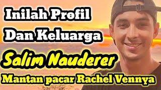 INILAH PROFIL SALIM NAUDERER DAN KELUARGA SALIM NAUDERER - MANTAN PACAR RACHEL VENNYA