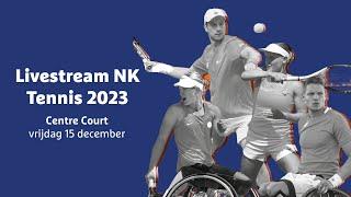 Livestream NK Tennis 2023 - Centre Court vrijdag 15 december | KNLTB