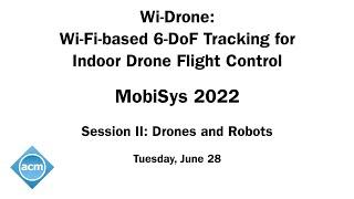 MobiSys 2022 - Wi-Drone: Wi-Fi-based 6-DoF Tracking for Indoor Drone Flight Control