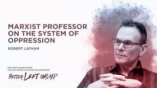 Marxist Professor on The System of Oppression I Robert Latham