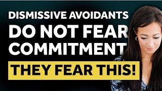 Dismissive Avoidants Do NOT Fear Commitment, They Fear THIS Instead!