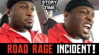 STORY TIME: ROAD RAGE INCIDENT!