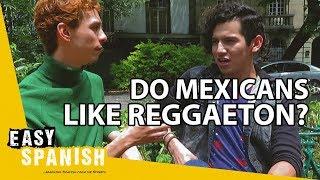 DO MEXICANS LIKE REGGAETON? | Easy Spanish 118