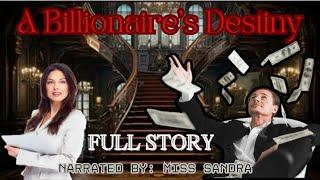 FULL STORY || A BILLIONAIRE'S DESTINY || NARRATED BY : MISS SANDRA