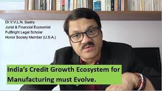 India’s Credit Growth Ecosystem for Manufacturing must Evolve - Dr.V.V.L.N. Sastry