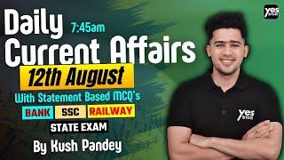 Live Current Affairs: 12th August 2024 | Key Insights for Government Exam Preparation with Kush Sir