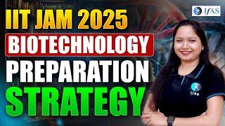 IIT JAM Biotechnology Preparation Strategy 2025 | Preparation Strategy for IIT JAM Biotechnology