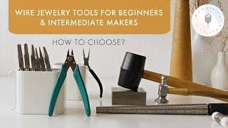 Wire Jewelry Making Tools for Beginners & Intermediate Makers | How to Choose