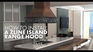 How to Install A ZLINE Island Range Hood