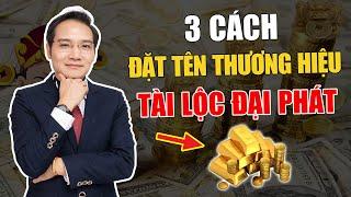 Tiết lộ 3 Cách đặt Tên Thương Hiệu, Cửa Tiệm, Doanh Nghiệp hút Khách, hút Lộc, tiền vào như nước