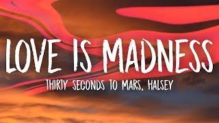 Thirty Seconds To Mars - Love Is Madness (Lyrics) ft. Halsey