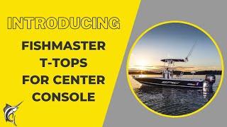 Introducing Fishmaster T-Tops for Center Console Boats