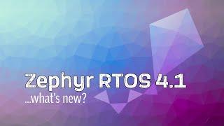 Zephyr RTOS 4.1: What's New?