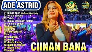 ADE ASTRID TERBARU FULL ALBUM|| CIINAN BANA - TERLALU SAYANG ||GERENGSENG TEAM POPULER