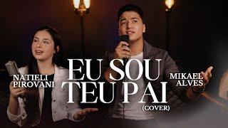 Mikael Alves - Feat. Natieli Pirovani | Eu Sou Teu Pai [CoverSession]