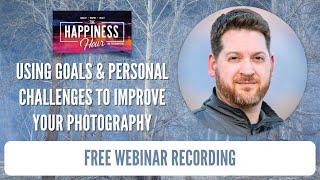 Using Goals & Personal Challenges to Improve Your Photography