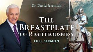 The Breastplate of Righteousness | Dr. David Jeremiah | Ephesians 6:14