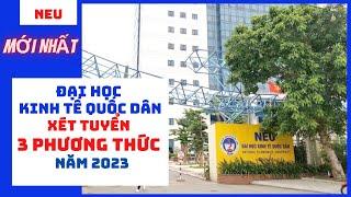 Xét tuyển sinh năm 2023: Đại học Kinh tế Quốc dân tiếp tục hỗ trợ 3 phương thức tuyển sinh