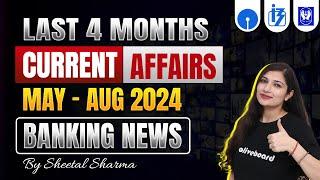 BANKING NEWS | Last 4 Months Current Affairs | May - Aug 2024 | Current Affairs By Sheetal Mam