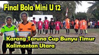 FINAL SEPAK BOLA MINI UNTUK ANAK SD U12 !! KARANG TARUNA CUP BUNYU TIMUR KALTARA !! VLOG OLAHRAGA